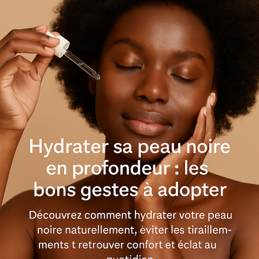 Hydrater sa peau noire en profondeur : les bons gestes à adopte