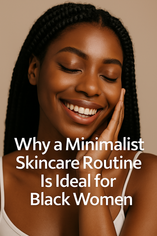 Pourquoi une routine minimaliste est idéale pour les peaux noires