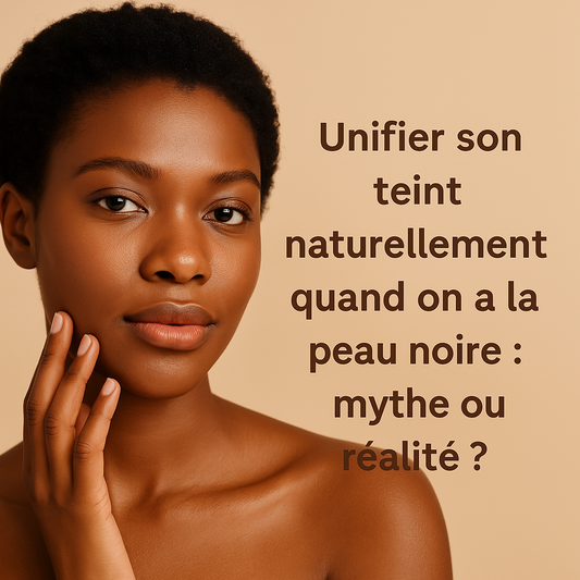 Unifier son teint naturellement quand on a la peau noire : mythe ou réalité ?
